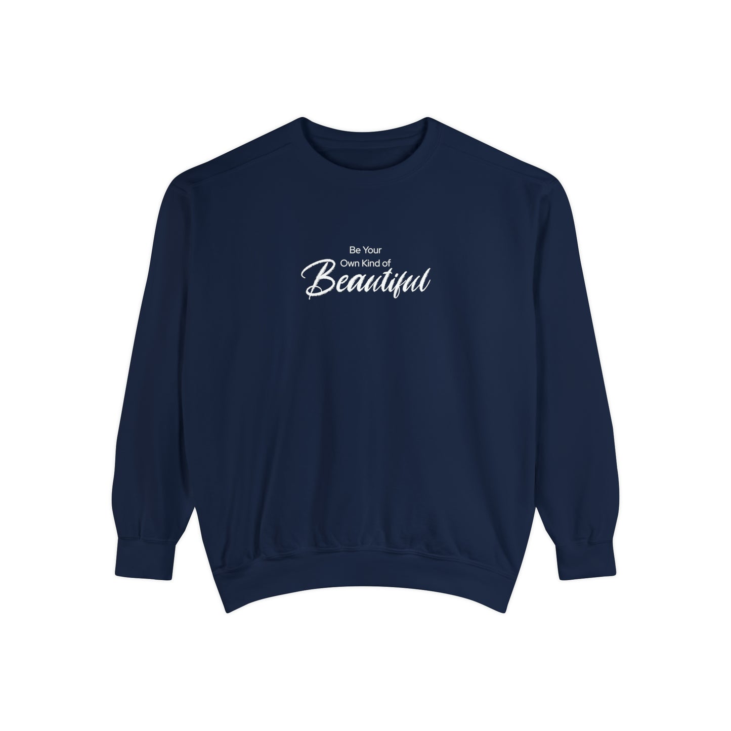 Be Your Own Kind of Beautiful Unisex Garment-Dyed Sweatshirt